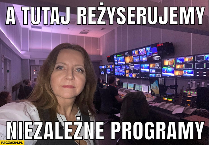 
    Lichocka w reżyserce studio TVP a tutaj reżyserujemy niezależne programy