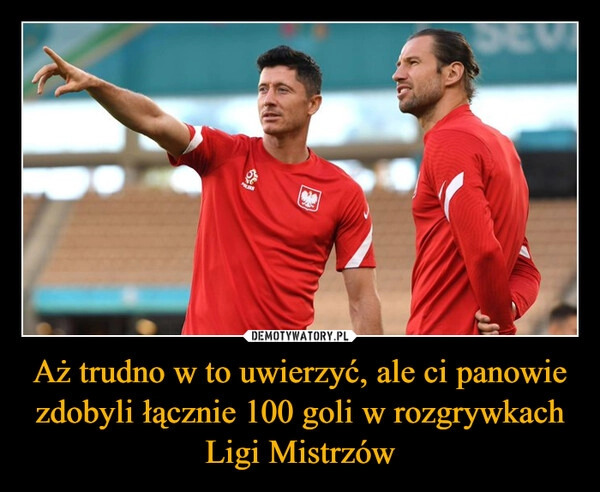 
    Aż trudno w to uwierzyć, ale ci panowie zdobyli łącznie 100 goli w rozgrywkach Ligi Mistrzów