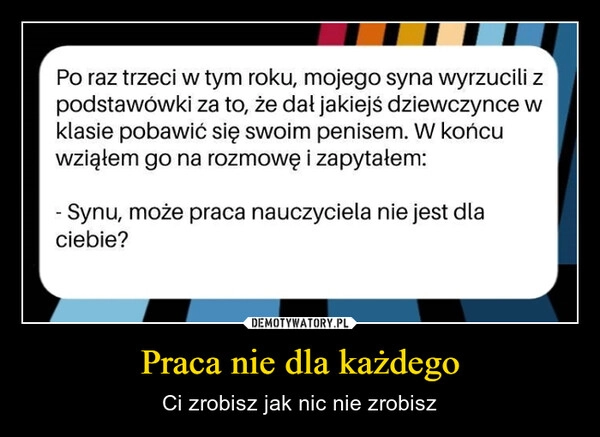 
    Praca nie dla każdego