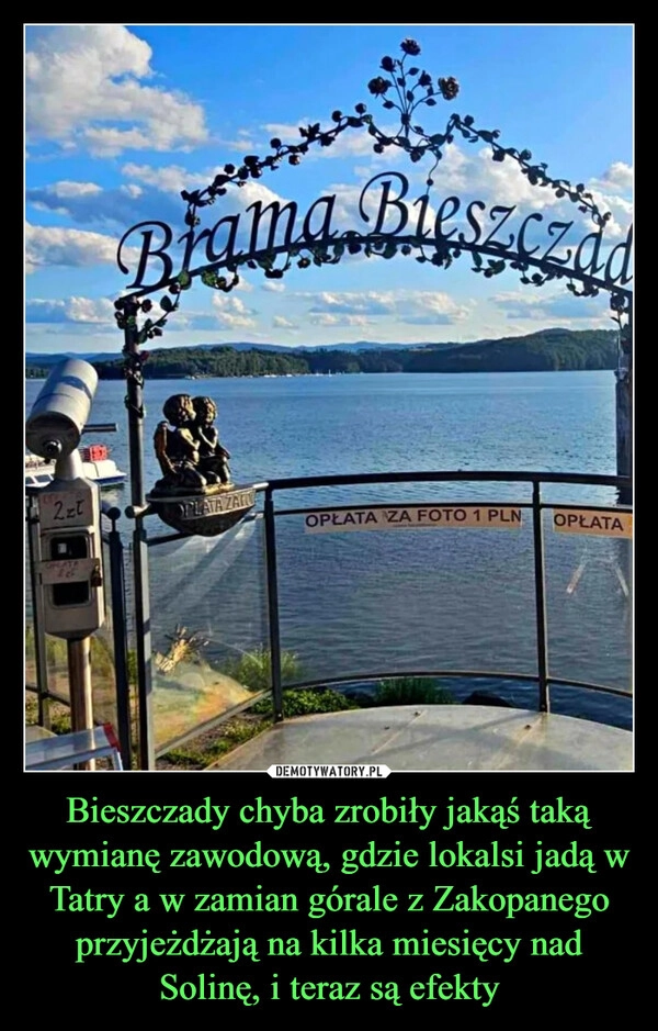 
    Bieszczady chyba zrobiły jakąś taką wymianę zawodową, gdzie lokalsi jadą w Tatry a w zamian górale z Zakopanego przyjeżdżają na kilka miesięcy nad Solinę, i teraz są efekty