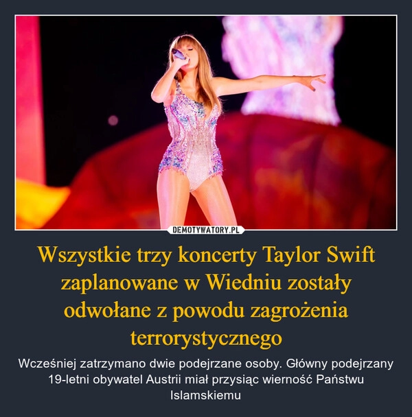 
    Wszystkie trzy koncerty Taylor Swift zaplanowane w Wiedniu zostały odwołane z powodu zagrożenia terrorystycznego