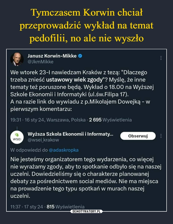 
    Tymczasem Korwin chciał przeprowadzić wykład na temat pedofilii, no ale nie wyszło