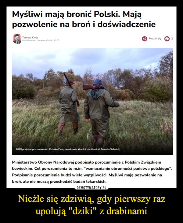 
    Nieźle się zdziwią, gdy pierwszy raz upolują "dziki" z drabinami