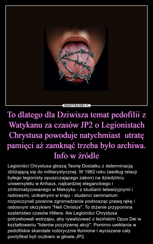 
    To dlatego dla Dziwisza temat pedofilii z Watykanu za czasów JP2 o Legionistach Chrystusa powoduje natychmiast  utratę pamięci aż zamknąć trzeba było archiwa. Info w źródle