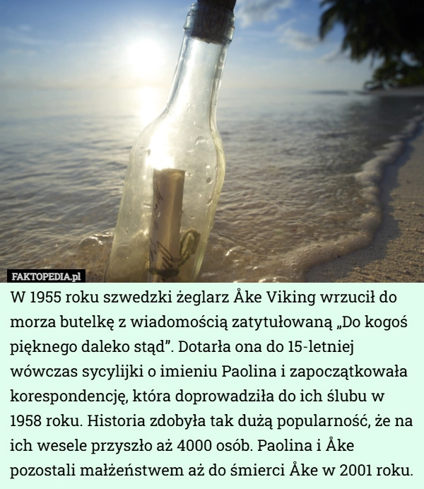 
    W 1955 roku szwedzki żeglarz Åke Viking wrzucił do morza butelkę z wiadomością...