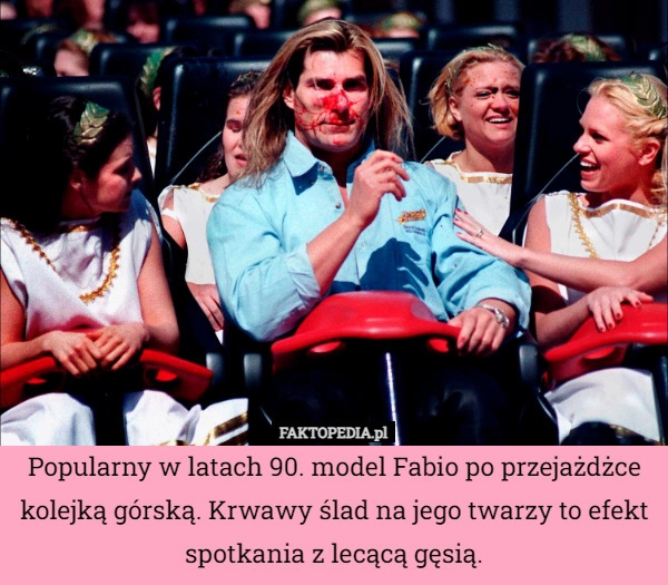 
    Popularny w latach 90. model Fabio po przejażdżce kolejką górską. Krwawy