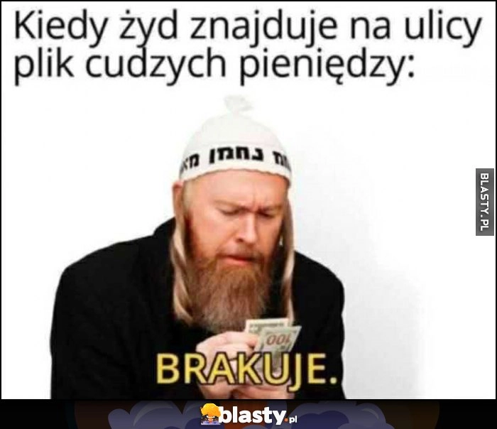 
    Kiedy żyd znajduje na ulicy plik cudzych pieniędzy: przeliczył i brakuje