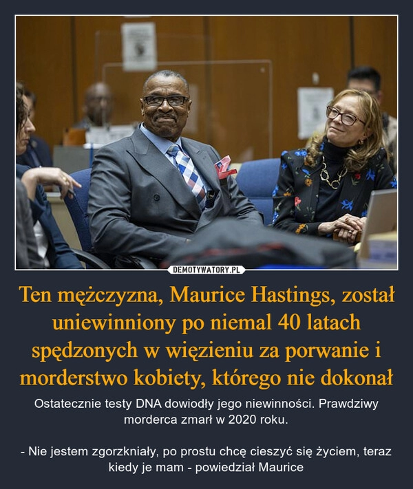 
    Ten mężczyzna, Maurice Hastings, został uniewinniony po niemal 40 latach spędzonych w więzieniu za porwanie i morderstwo kobiety, którego nie dokonał