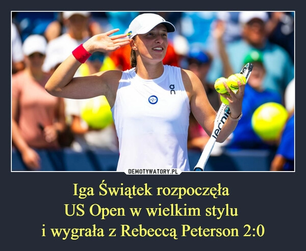 
    Iga Świątek rozpoczęła 
US Open w wielkim stylu 
i wygrała z Rebeccą Peterson 2:0