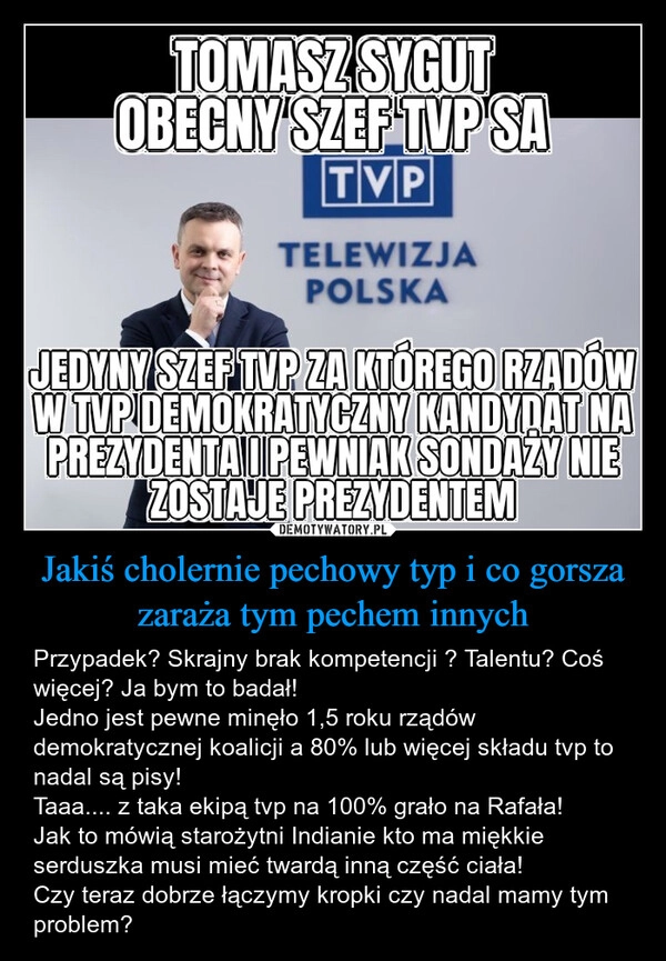 
    Jakiś cholernie pechowy typ i co gorsza zaraża tym pechem innych