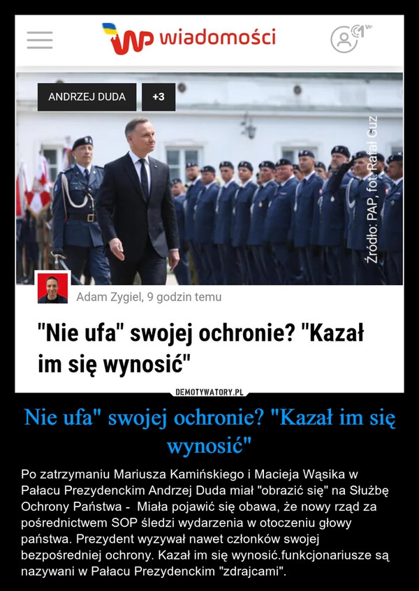 
    Nie ufa" swojej ochronie? "Kazał im się wynosić"