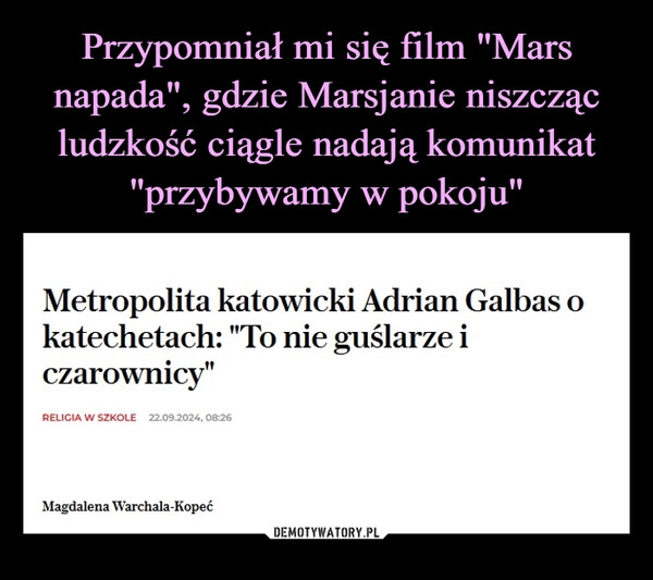 
    Przypomniał mi się film "Mars napada", gdzie Marsjanie niszcząc ludzkość ciągle nadają komunikat "przybywamy w pokoju"