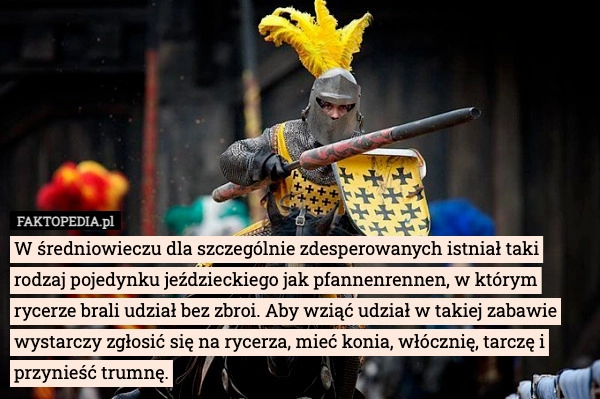 
    W średniowieczu dla szczególnie zdesperowanych istniał taki rodzaj pojedynku