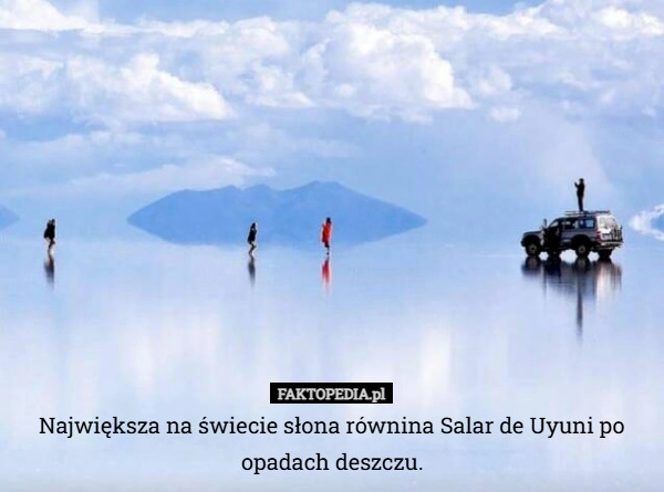 
    Największa na świecie słona równina Salar de Uyuni po opadach deszczu.