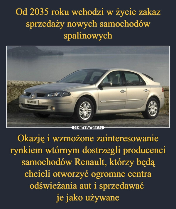 
    Od 2035 roku wchodzi w życie zakaz sprzedaży nowych samochodów spalinowych Okazję i wzmożone zainteresowanie rynkiem wtórnym dostrzegli producenci samochodów Renault, którzy będą chcieli otworzyć ogromne centra odświeżania aut i sprzedawać 
je jako używane