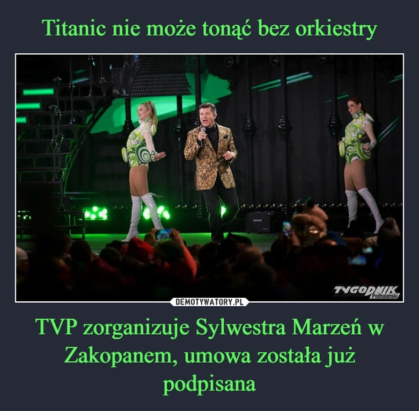 
    Titanic nie może tonąć bez orkiestry TVP zorganizuje Sylwestra Marzeń w Zakopanem, umowa została już podpisana