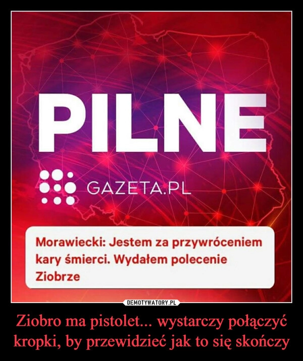 
    Ziobro ma pistolet... wystarczy połączyć kropki, by przewidzieć jak to się skończy