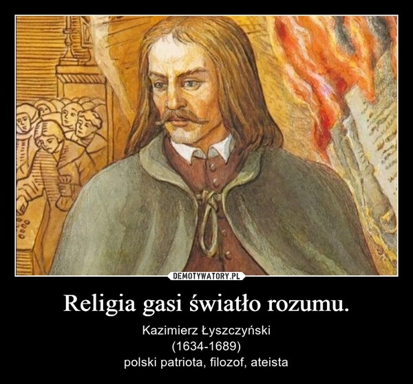 
    Religia gasi światło rozumu.