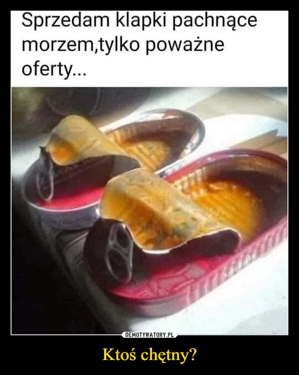 
    Ktoś chętny?