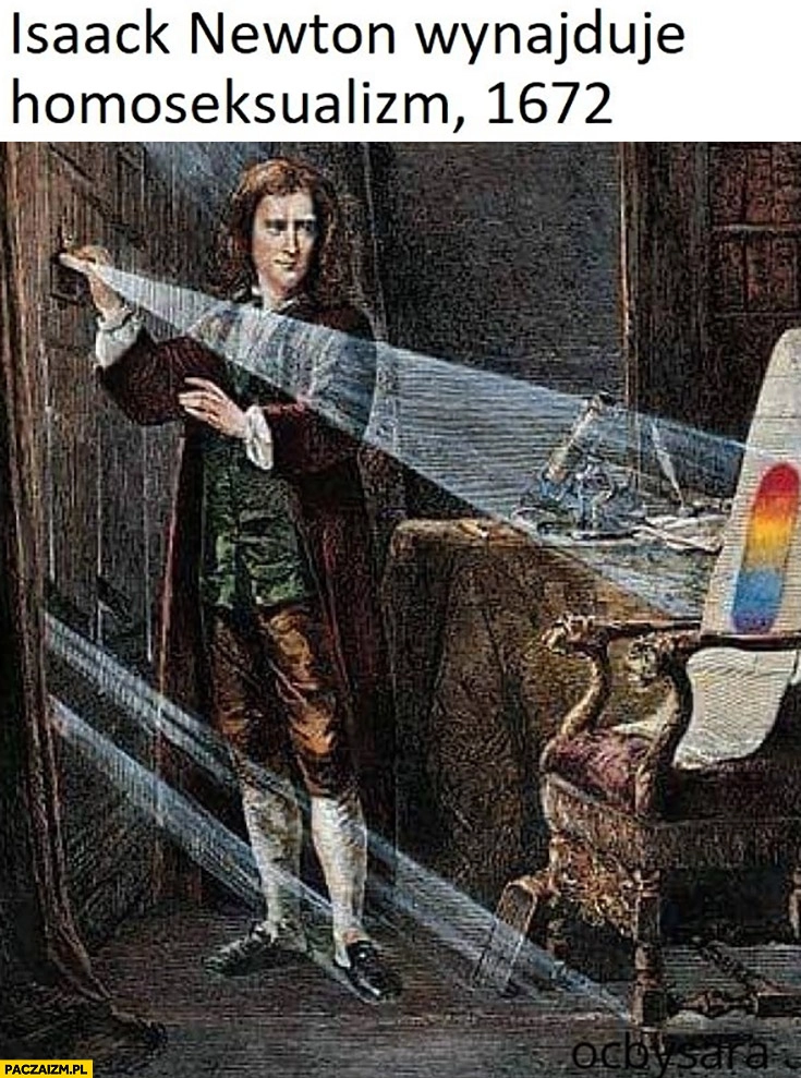 
    Isaack Newton wynajduje homoseksualizm, 1672 tęcza