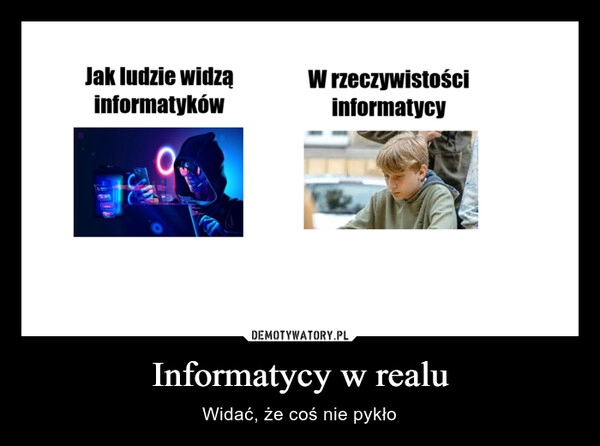 
    Informatycy w realu