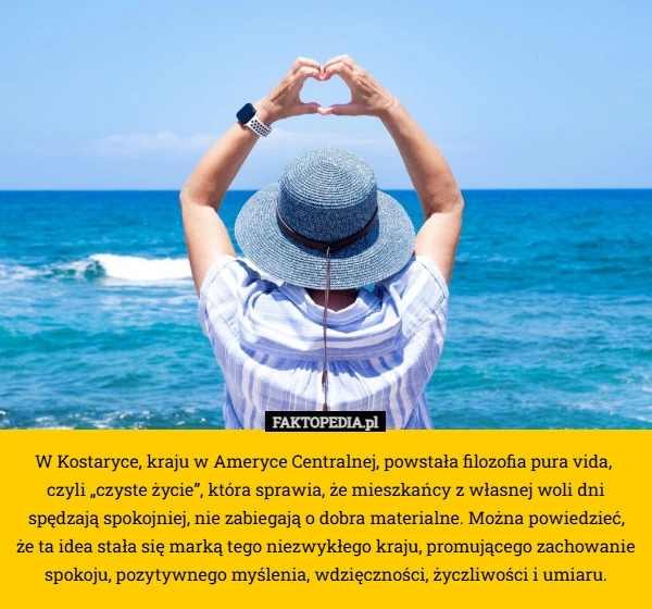 
    W Kostaryce, kraju w Ameryce Centralnej, powstała filozofia pura vida,