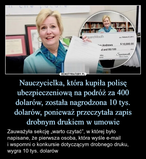 
    Nauczycielka, która kupiła polisę ubezpieczeniową na podróż za 400 dolarów, została nagrodzona 10 tys. dolarów, ponieważ przeczytała zapis drobnym drukiem w umowie