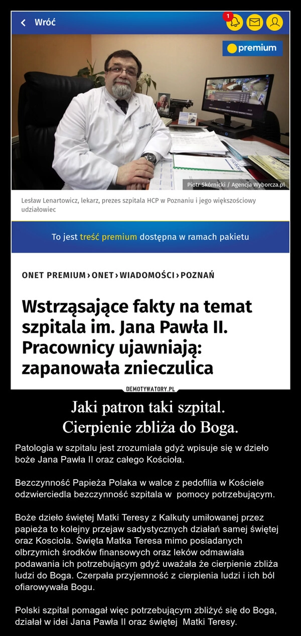 
    Jaki patron taki szpital. 
Cierpienie zbliża do Boga.