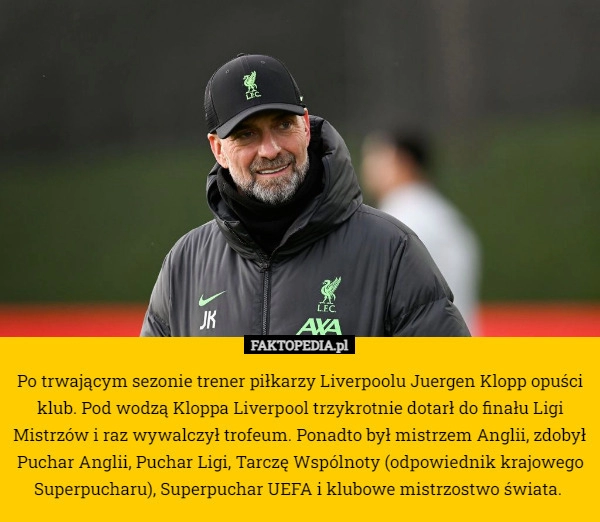 
    Po trwającym sezonie trener piłkarzy Liverpoolu Juergen Klopp opuści klub.