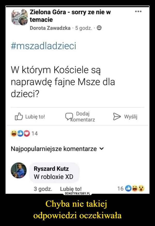 
    Chyba nie takiej 
odpowiedzi oczekiwała