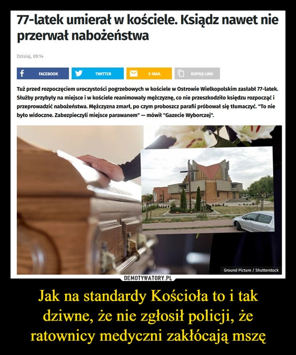 
    Jak na standardy Kościoła to i tak dziwne, że nie zgłosił policji, że ratownicy medyczni zakłócają mszę