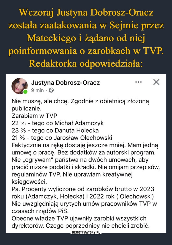 
    Wczoraj Justyna Dobrosz-Oracz została zaatakowania w Sejmie przez Mateckiego i żądano od niej poinformowania o zarobkach w TVP. Redaktorka odpowiedziała: