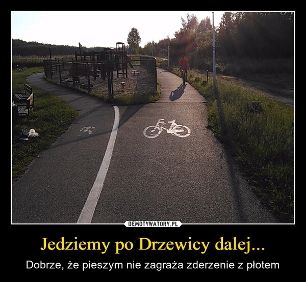 
    Jedziemy po Drzewicy dalej...