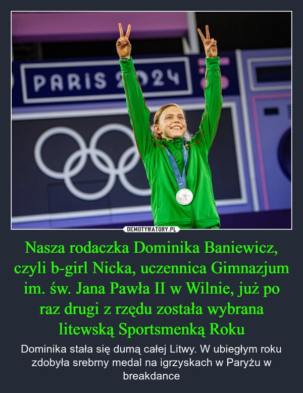 
    Nasza rodaczka Dominika Baniewicz, czyli b-girl Nicka, uczennica Gimnazjum im. św. Jana Pawła II w Wilnie, już po raz drugi z rzędu została wybrana litewską Sportsmenką Roku