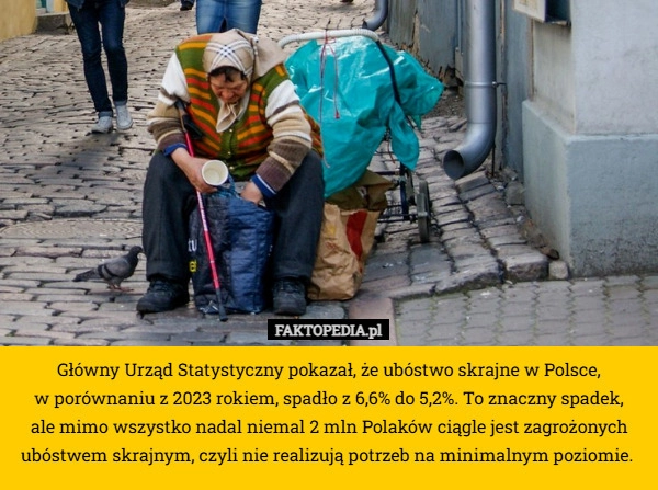 
    Główny Urząd Statystyczny pokazał, że ubóstwo skrajne w Polsce,
 w porównaniu