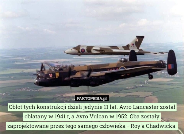 
    
			Oblot tych konstrukcji dzieli jedynie 11 lat. Avro Lancaster został oblatany					