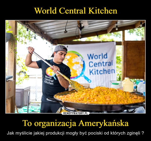 
    World Central Kitchen To organizacja Amerykańska