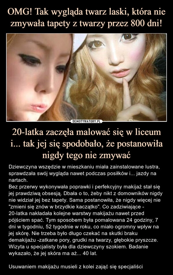 
    OMG! Tak wygląda twarz laski, która nie zmywała tapety z twarzy przez 800 dni! 20-latka zaczęła malować się w liceum i... tak jej się spodobało, że postanowiła nigdy tego nie zmywać