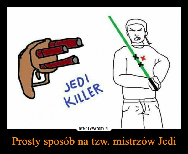 
    Prosty sposób na tzw. mistrzów Jedi 