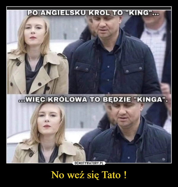 
    No weź się Tato !