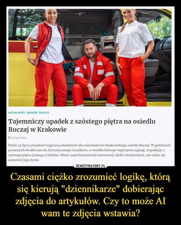 
    Czasami ciężko zrozumieć logikę, którą się kierują "dziennikarze" dobierając zdjęcia do artykułów. Czy to może AI wam te zdjęcia wstawia?