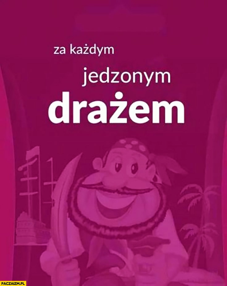 
    Za każdym jedzonym drażem za każdym razem partia