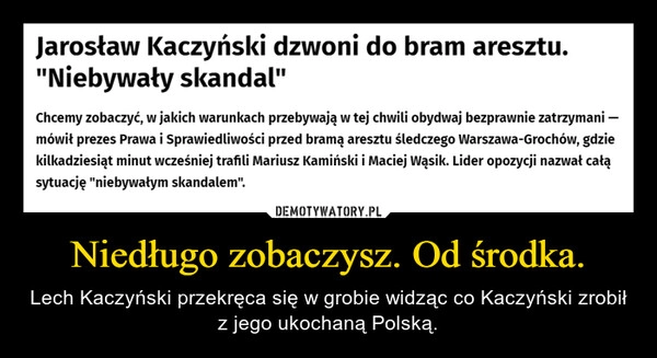 
    Niedługo zobaczysz. Od środka.