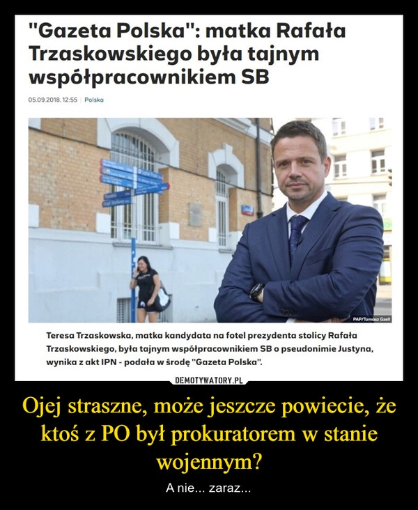 
    Ojej straszne, może jeszcze powiecie, że ktoś z PO był prokuratorem w stanie wojennym?