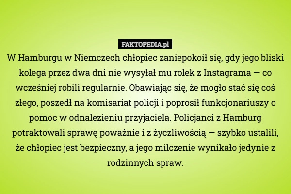 
    W Hamburgu w Niemczech chłopiec zaniepokoił się, gdy jego bliski kolega