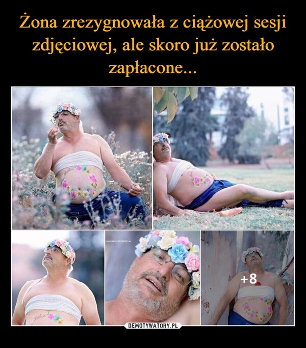 
    Żona zrezygnowała z ciążowej sesji zdjęciowej, ale skoro już zostało zapłacone...