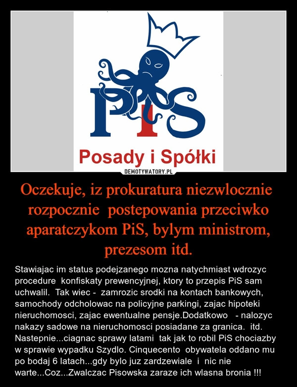 
    Oczekuje, iz prokuratura niezwlocznie  rozpocznie  postepowania przeciwko aparatczykom PiS, bylym ministrom, prezesom itd.