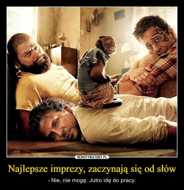 
    Najlepsze imprezy, zaczynają się od słów