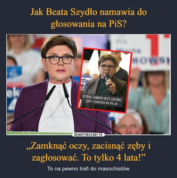 
    Jak Beata Szydło namawia do głosowania na PiS? „Zamknąć oczy, zacisnąć zęby i zagłosować. To tylko 4 lata!”