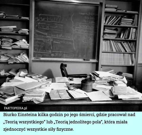 
    Biurko Einsteina kilka godzin po jego śmierci, gdzie pracował nad „Teorią